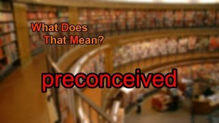 What does preconceived mean [upl. by Egon]