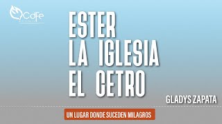 🔴ESTER LA IGLESIA EL CETRO  GLADYS ZAPATA  CDFE GRANADOS [upl. by Colp136]