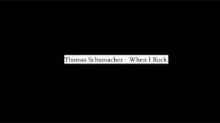 Thomas Schumacher  When I Rock [upl. by Teiv]