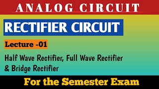 Rectifier  Half Wave Full Wave amp Full Wave Bridge Rectifier  Analog Circuit [upl. by Lachish385]