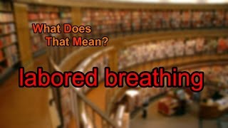 What does labored breathing mean [upl. by Enieledam]