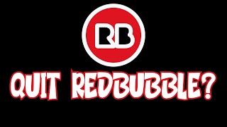 Should I Quit Redbubble Path To Bankruptcy [upl. by Korwun669]