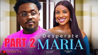 DESPERATE MARIA 2  TOOSWEET ANAAN  FRANCESS BEN Latest Nigeria Movies [upl. by Aiepoissac124]