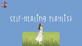 Playlist time for selfhealing 🌱 songs to cheer you up after a tough day [upl. by Nannette724]