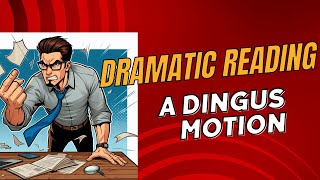 Dramatic Reading A Dingus Motion [upl. by Lathan]