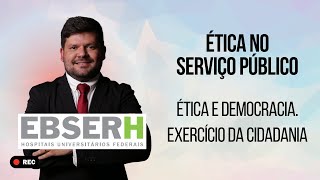 Ética no Serviço Público Ética e Democracia Exercício da Cidadania RETA FINAL EBSERH 2023 IBFC [upl. by Quarta]