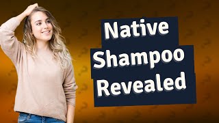 Is Native shampoo good or bad [upl. by Notnerb]