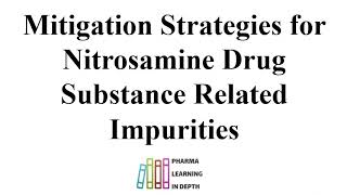 Mitigation Strategies for Nitrosamine Drug Substance Related Impurities [upl. by Bust]