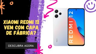 🔴 O XIAOMI REDMI 12 VEM COM CAPA DE FÁBRICA [upl. by Mitch561]