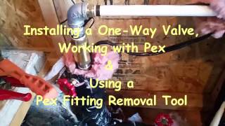 How to install a one way valve work with PEX and remove PEX fittings [upl. by Trela]