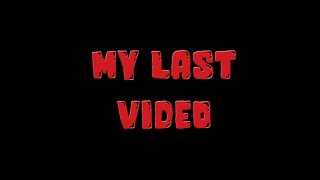 My Last Video [upl. by Jabez318]