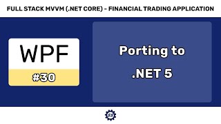 Porting to NET 5  FULL STACK WPF NET CORE MVVM 30 [upl. by Ateiluj]