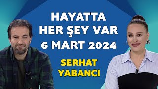 Hayatta Her Şey Var 6 Mart 2024  Serhat Yabancı [upl. by Anetsirhc]