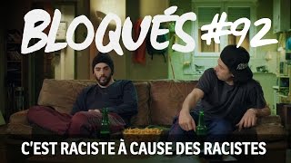 Bloqués 92  Cest raciste à cause des racistes [upl. by Ydnih337]