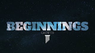 Beginnings  Growth [upl. by Terrel]