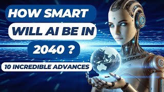 The Future is AI What Will AI Achieve by 2040 [upl. by Rieth320]