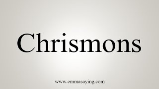 How To Say Chrismons [upl. by Dinny219]