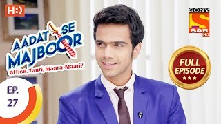 Aadat Se Majboor  आदत से मजबूर  Ep 27  Full Episode  8th November 2017 [upl. by Anined56]