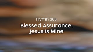 Blessed Assurance Jesus Is Mine  Hymn 308 [upl. by Viveca]