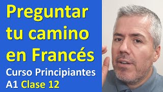 Cómo pedir indicaciones en francés de camino  Curso de Francés para Principiantes A1  Clase 12 [upl. by Savage278]