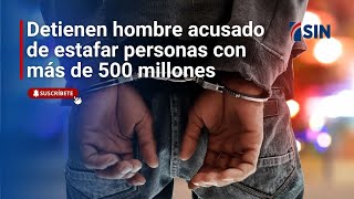 Detienen hombre acusado de estafar personas con más de 500 millones [upl. by Naleek]