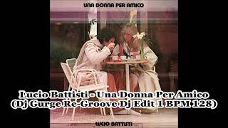 Lucio Battisti  Una Donna Per Amico Dj Gurge ReGroove Dj Edit 1 BPM 128 [upl. by Lenroc]