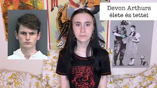 Devon Arthurs élete és tettei  Nem is tudom hol kezdjem [upl. by Mellie]