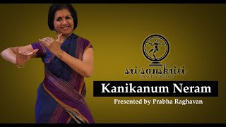 Kanikanum Neram  Prabha Raghavan  Sri Sanskriti Dance Academy [upl. by Waiter]