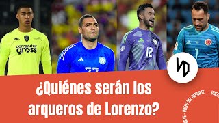 Montero Devis Mier Ospina y Vargas ¿Qué arqueros deberían ser convocados por Néstor Lorenzo [upl. by Ecnarolf]