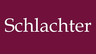 How to Pronounce Schlachter Butcher Correctly in German [upl. by Yecam175]