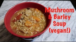 Mushroom amp Barley Soup vegan [upl. by Hector]