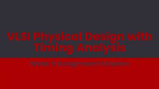 VLSI Physical Design with Timing Analysis Week 9 Assignment Solution [upl. by Adleremse]