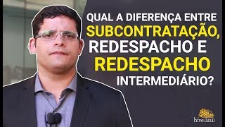 Qual a diferença entre subcontratação redespacho e redespacho intermediário [upl. by Athiste480]