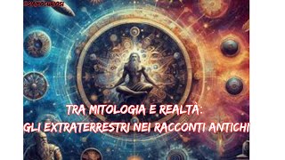 Tra Mitologia e Realtà Gli Extraterrestri nei Racconti Antichi [upl. by Yngiram]