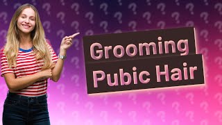 How should guys groom their pubic hair [upl. by Eenyaj]