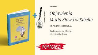 Książka quotObjawienia Matki Słowa w Kibehoquot Ks Andrzej Jakacki SAC [upl. by Gowrie84]