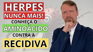 HERPES NUNCA MAIS CONHEÇA O AMINOÁCIDO CONTRA RECIDIVA E OS MELHORES TRATAMENTOS [upl. by Stanly]