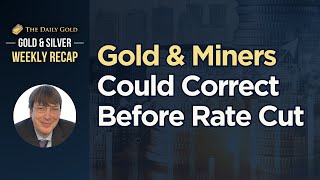 Gold amp Miners Could Correct Before Rate Cut [upl. by Gerrilee767]