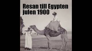 Avsnitt 8 Resan till Egypten julen 1900 [upl. by Josselyn]