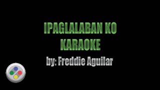 Freddie Aguilar Ipaglalaban Ko Karaoke [upl. by Ytima]