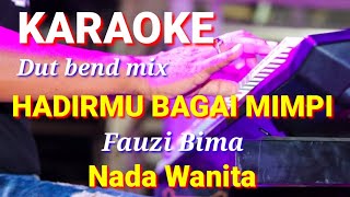 HADIRMU BAGAI MIMPI  Fauzi Bima  Karaoke dut bend mix nada wanita  lirik [upl. by Dlareme]