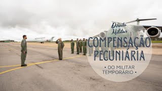 A COMPENSAÇÃO PECUNIÁRIA do Militar Temporário  Direito Militar [upl. by Inafetse]