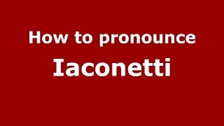 How to pronounce Iaconetti ItalianItaly  PronounceNamescom [upl. by Esorrebma978]