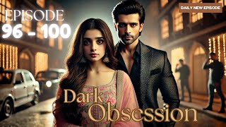 Dark Obsession Episode 96 to 100  Dark Obsession  Episode 96 to 100  romantic lovepulsediaries [upl. by Spears]