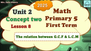 Math Primary 5 Unit 2 Lesson 8  GCF and LCM المنهج الجديد الصف الخامس الابتدائي 2025 [upl. by Hyrup]