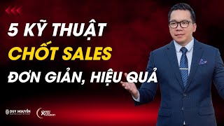 5 kỹ thuật chốt Sales đơn giản hiệu quả  Kỹ năng bán hàng  Coach Duy Nguyễn [upl. by Anirak768]