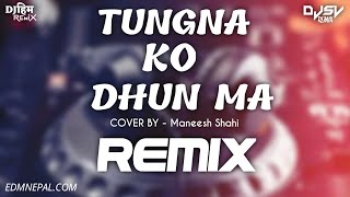 TUNGNA KO DHUNMA  COVER  REMIX DJSV amp DJHIM  EDMNEPAL [upl. by Marelya]