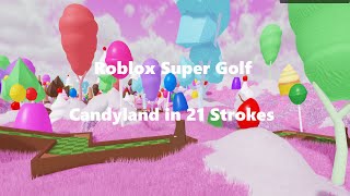 Candyland in 21 Strokes Roblox Super Golf  Almost Perfect [upl. by Silverstein]