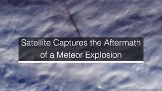 Satellite Captures the Aftermath of a Meteor Over the Bering Sea [upl. by Nairoc]