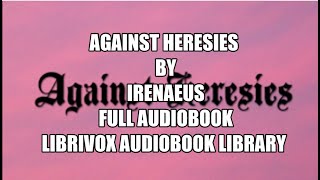 Against Heresies by Irenaeus 00 Introduction Full Audiobook [upl. by Ranger]